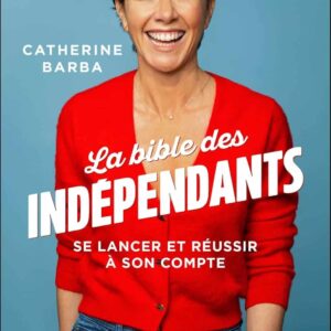 Livre de Catherine Barba : La bible des indépendants : se lancer et réussir à son compte